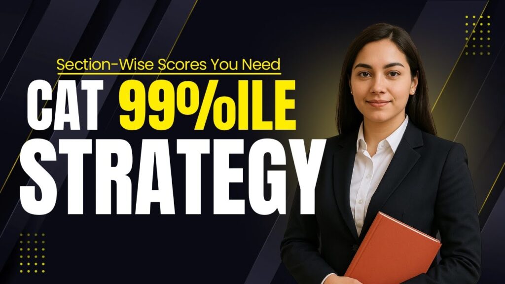 CAT 99 Percentile Strategy for 2025: Section-Wise Scores You Need