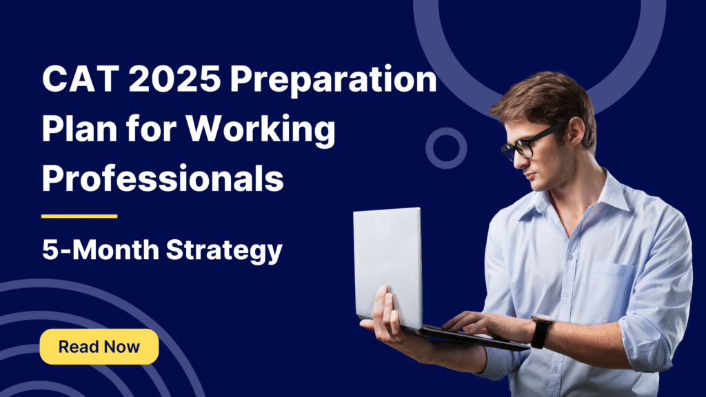 CAT 2025 Preparation Plan for Working Professionals | 5 Month Startegy