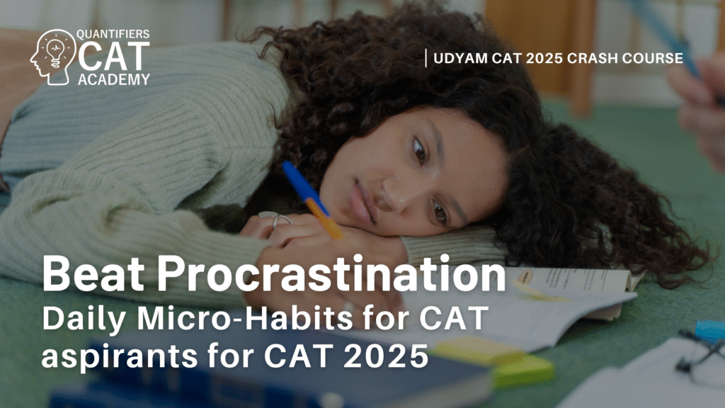 Beat Procrastination: Daily Micro-Habits for CAT aspirants for CAT 2025