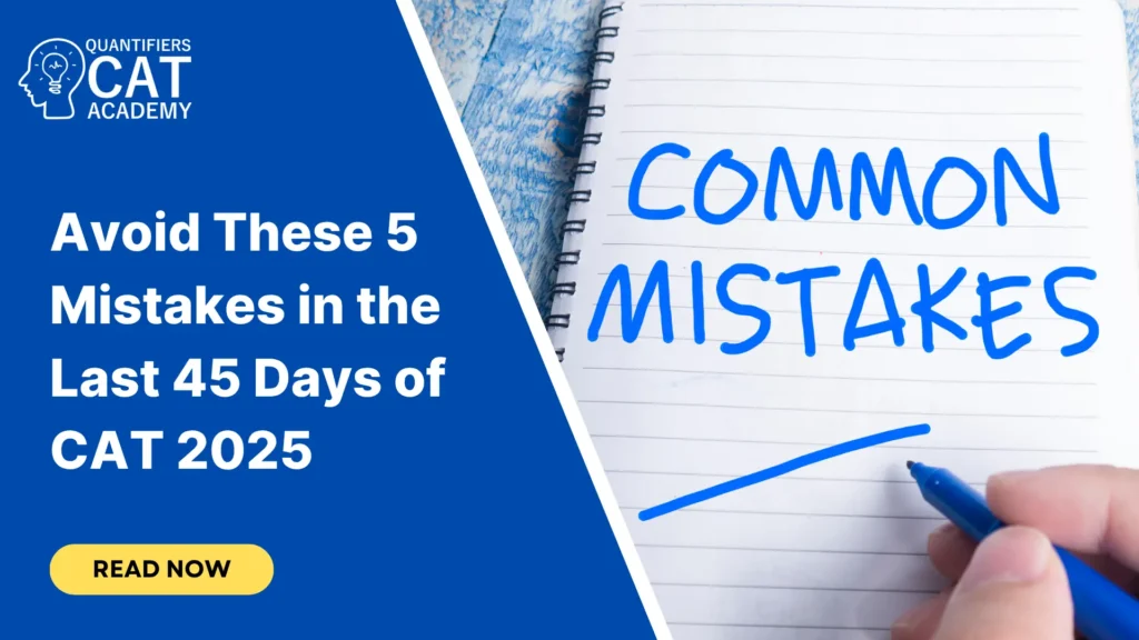 Avoid these 5 Mistakes in the Last 45 Days of CAT 2025
